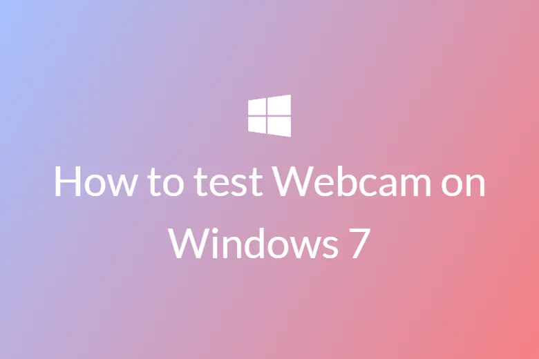 How to test Webcam on Windows 7